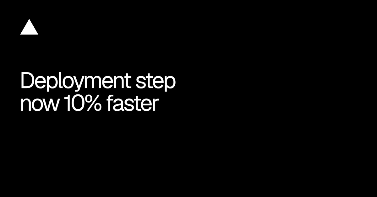 Deployment step now 10% faster
