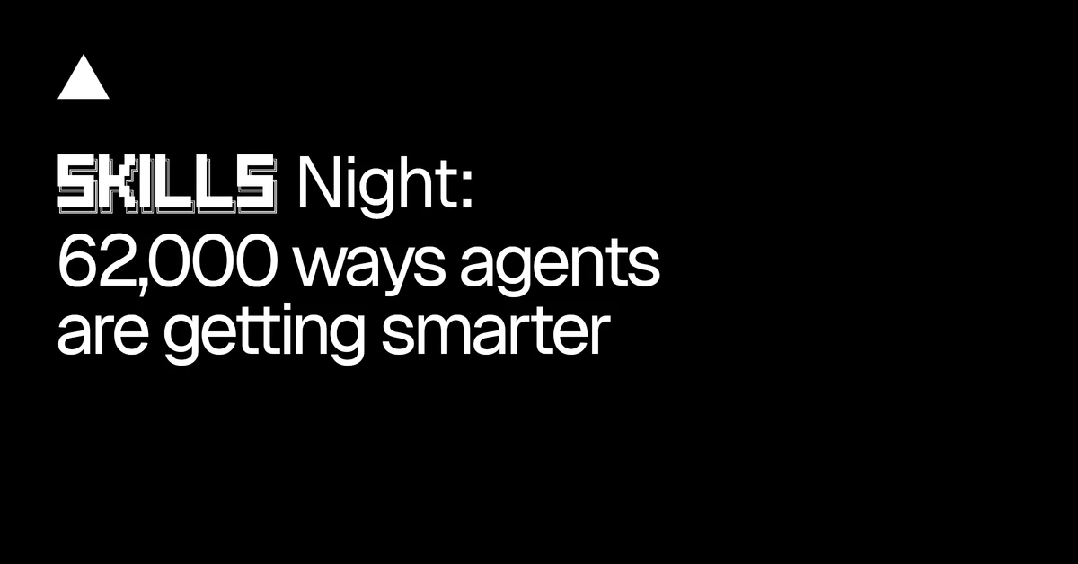 Skills Night: 62,000 ways agents are getting smarter - Vercel