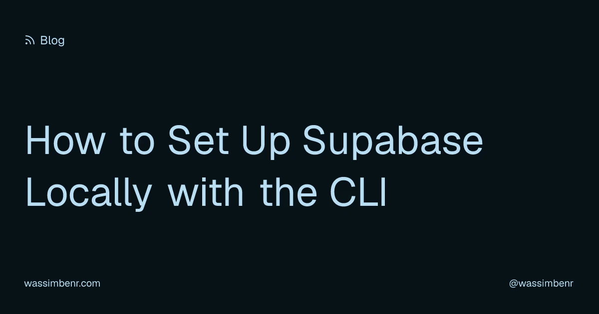 How to Set Up Supabase Locally with the CLI - wassimbenr.com