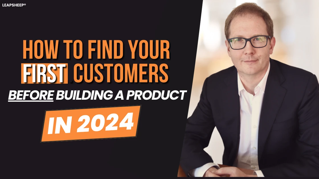 How to find your first customers BEFORE building a product