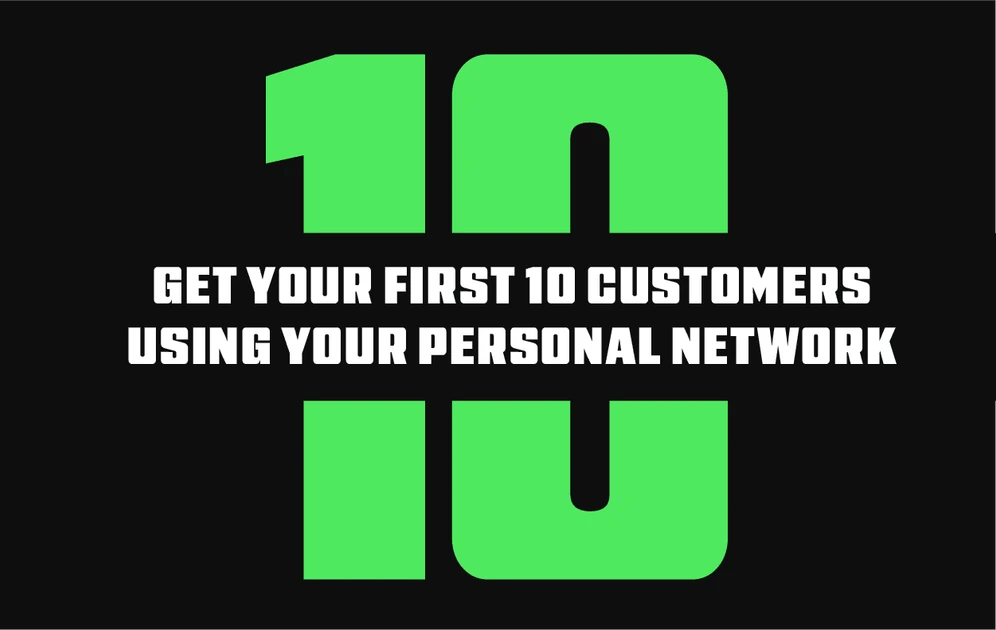 How to Get Your First 10 Paying Customers Using Your Personal Network: Strategies for First-Time Entrepreneurs & Bootstrappers