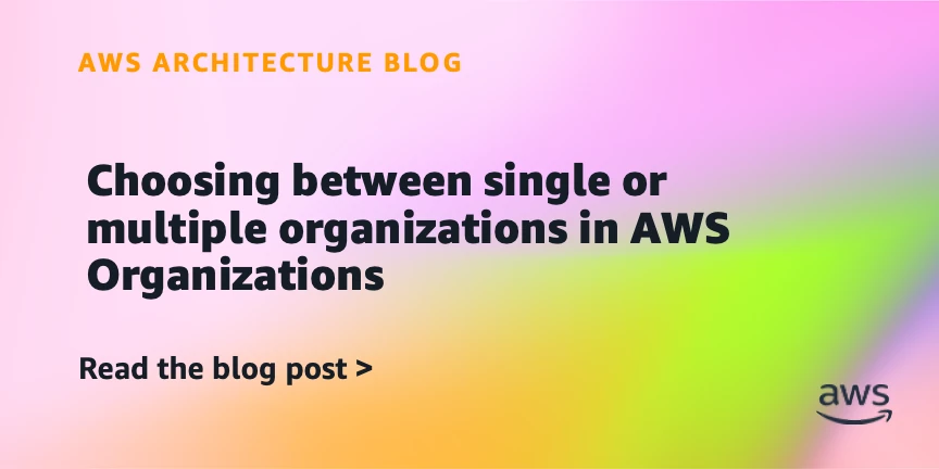 Choosing between single or multiple organizations in AWS Organizations