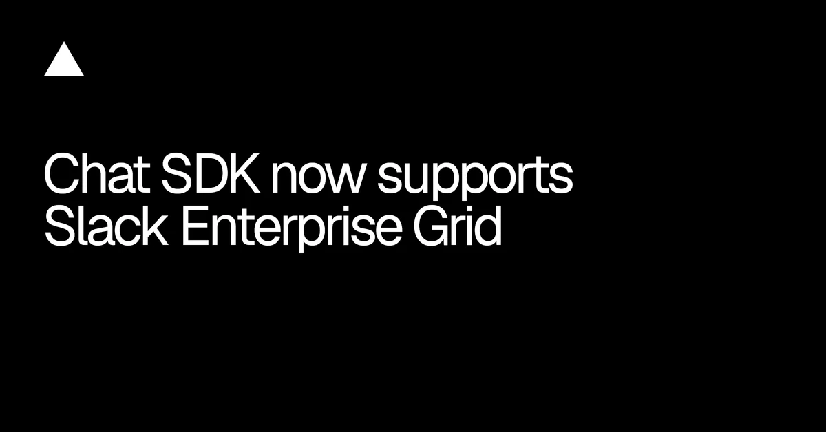 Chat SDK now supports Slack Enterprise Grid