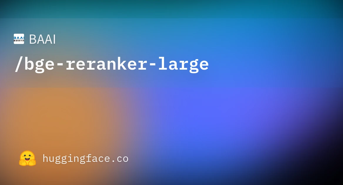 BAAI/bge-reranker-large · Hugging Face
