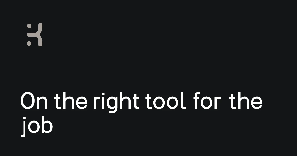 On the right tool for the job