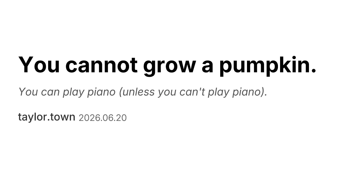You cannot grow a pumpkin