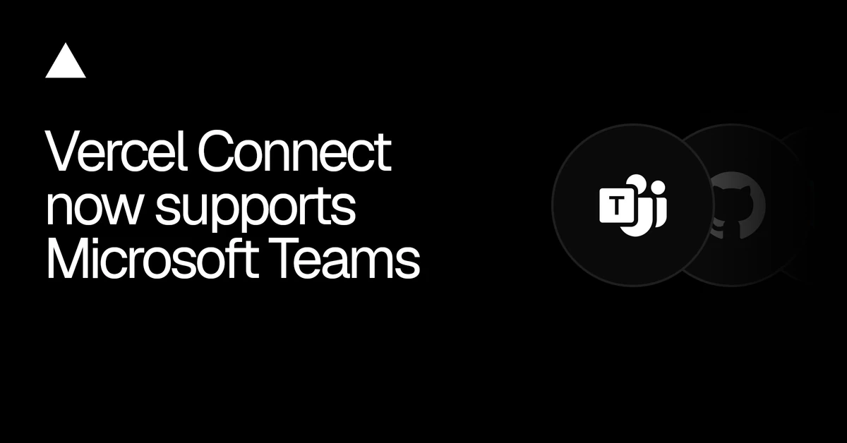 Vercel Connect now supports Microsoft Teams