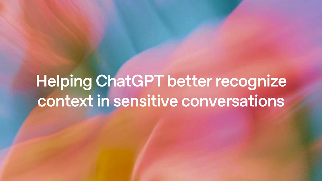 Helping ChatGPT better recognize context in sensitive conversations
