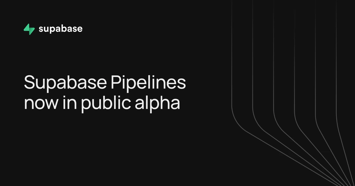 Supabase Pipelines is now in Public Alpha