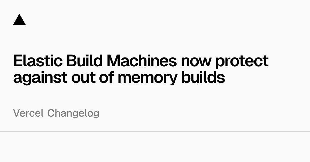 Elastic Build Machines now protect against out of memory builds