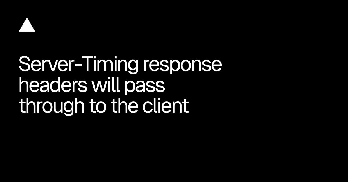 Server-Timing response headers will pass through to the client