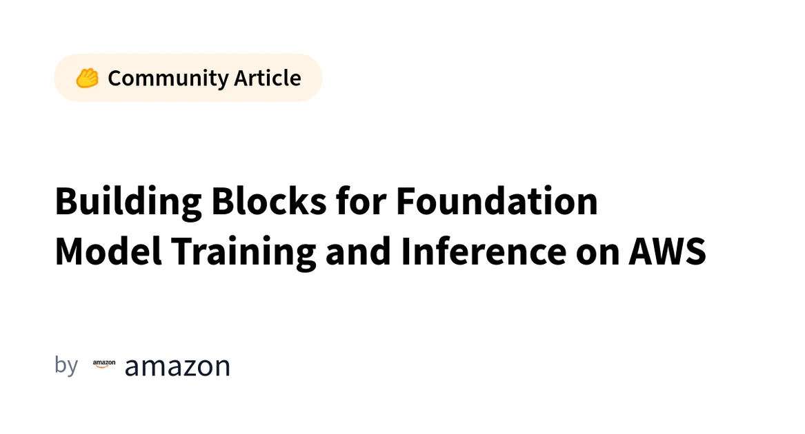 Building Blocks for Foundation Model Training and Inference on AWS