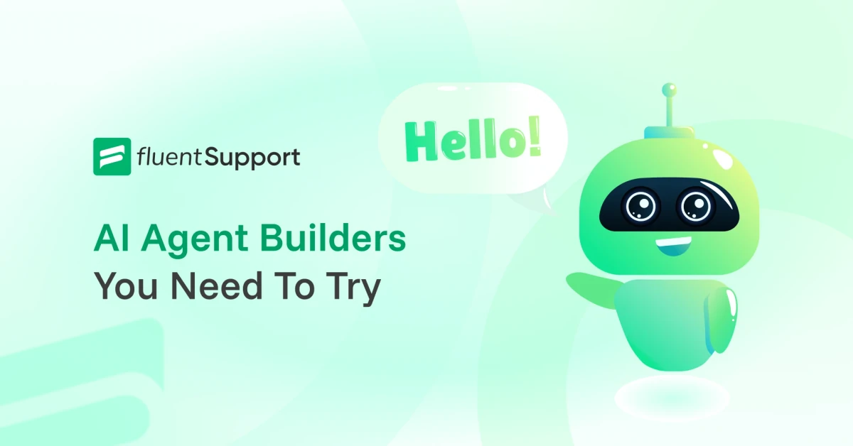 9 Best AI Agent Builders You Need to Try in 2026 - Fluent Support