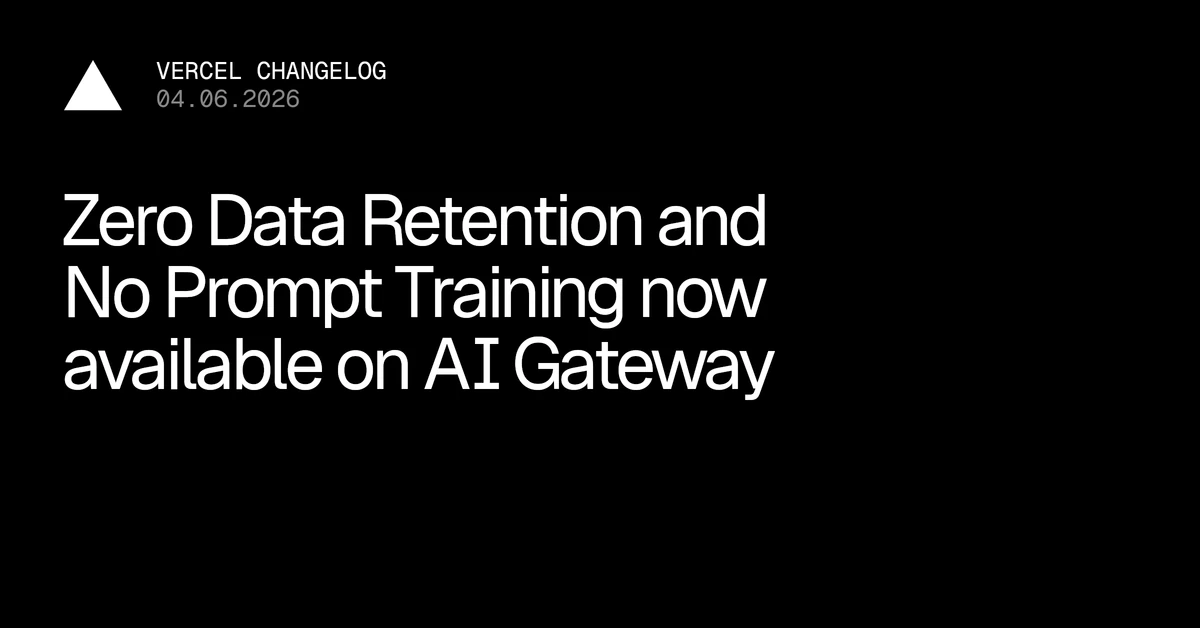 Team-wide Zero Data Retention and prompt training controls now on AI Gateway - Vercel – Vercel