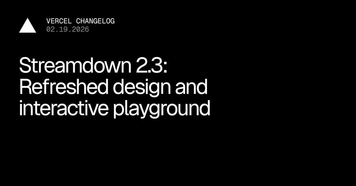 Streamdown 2.3 — Refreshed design and interactive playground - Vercel