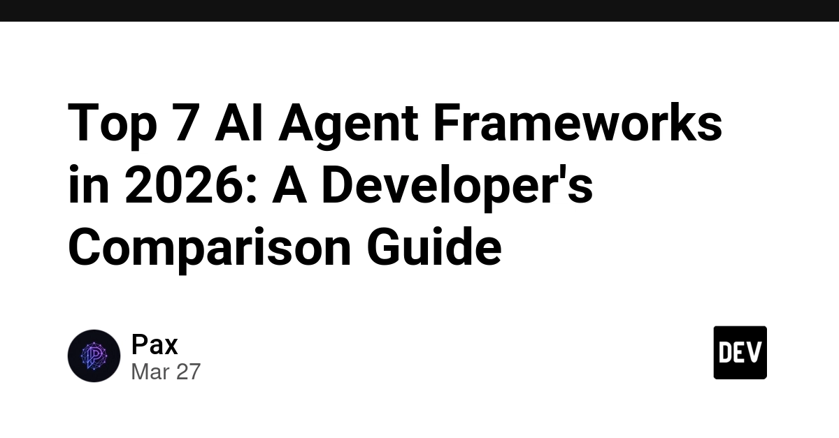 Top 7 AI Agent Frameworks in 2026: A Developer’s Comparison Guide