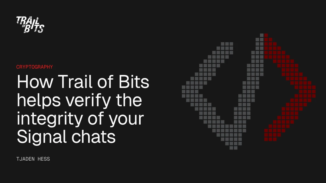 How Trail of Bits helps verify the integrity of Signal chats