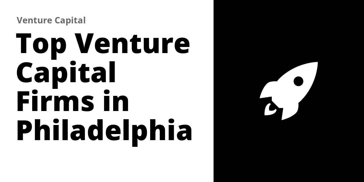 Top 10 Venture Capital Firms in Philadelphia (2026)