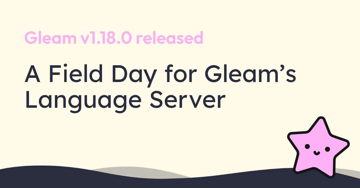A field day for Gleam's language server – Gleam v1.18.0 release