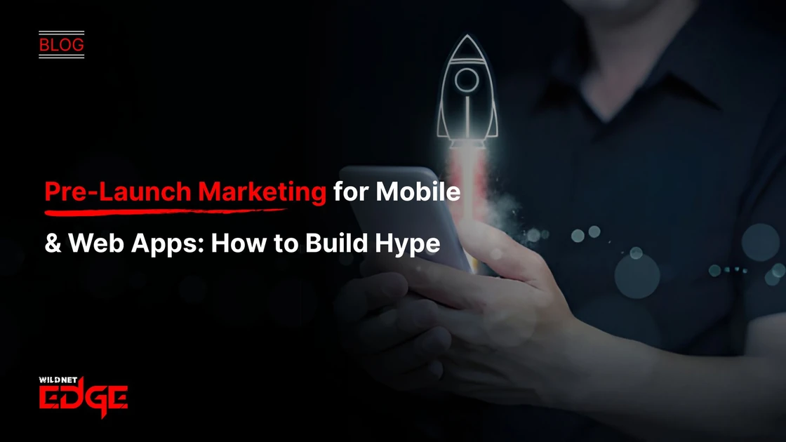 Pre-Launch Marketing for Mobile & Web Apps: How to Build Hype