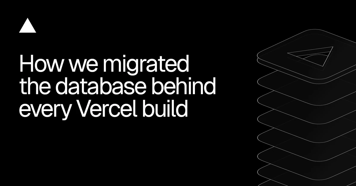 How we migrated the database behind every Vercel build
