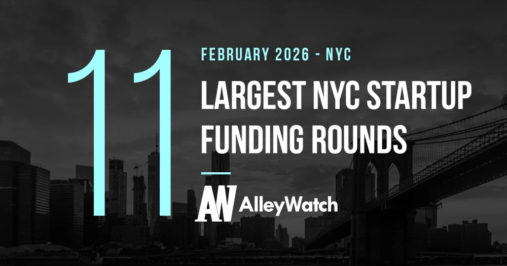 The 11 Largest NYC Tech Startup Funding Rounds of February 2026 – AlleyWatch