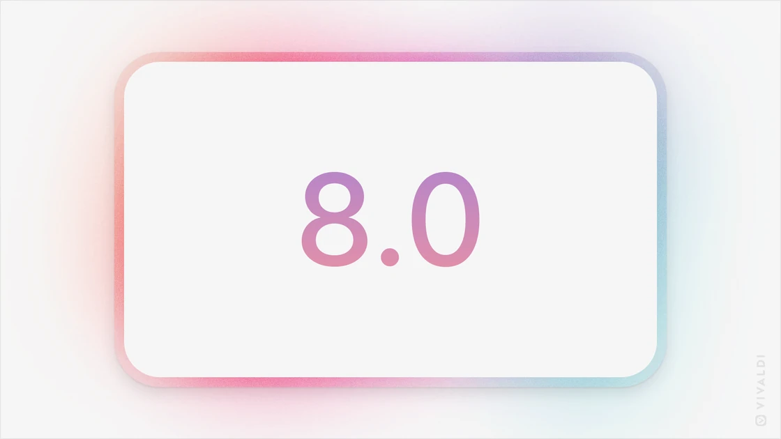 Vivaldi 8.0: our biggest design overhaul