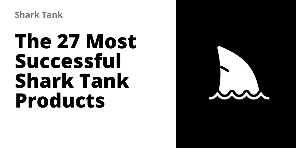 The 27 Most Successful Shark Tank Products in 2026