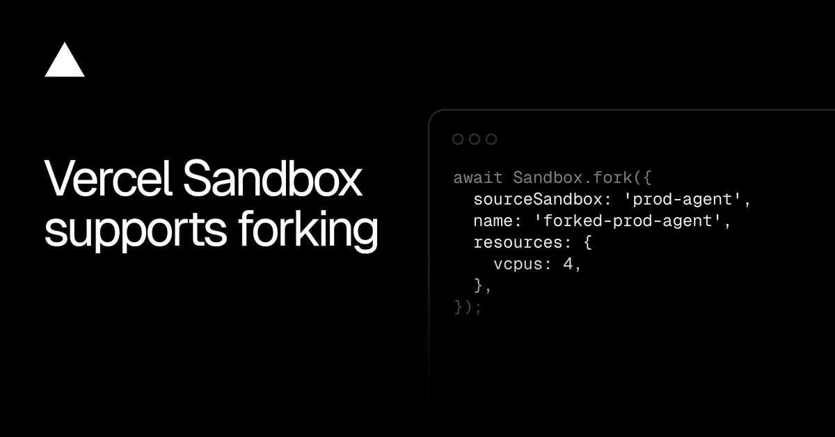 Vercel Sandbox supports forking