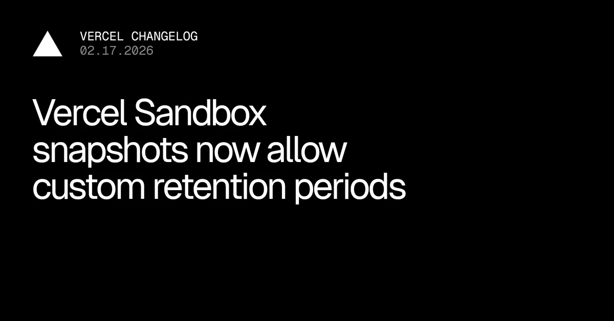 Vercel Sandbox snapshots now allow custom retention periods - Vercel