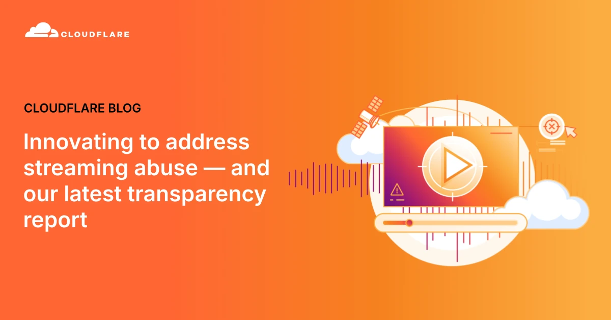 Innovating to address streaming abuse — and our latest transparency report