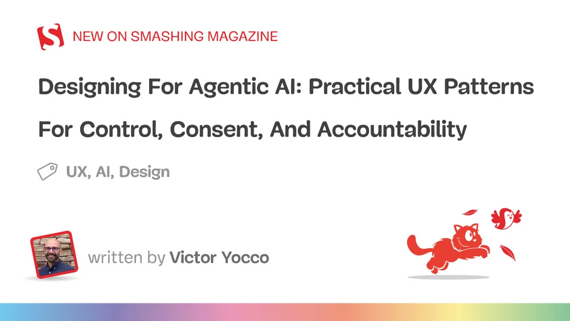 Designing For Agentic AI: Practical UX Patterns For Control, Consent, And Accountability — Smashing Magazine
