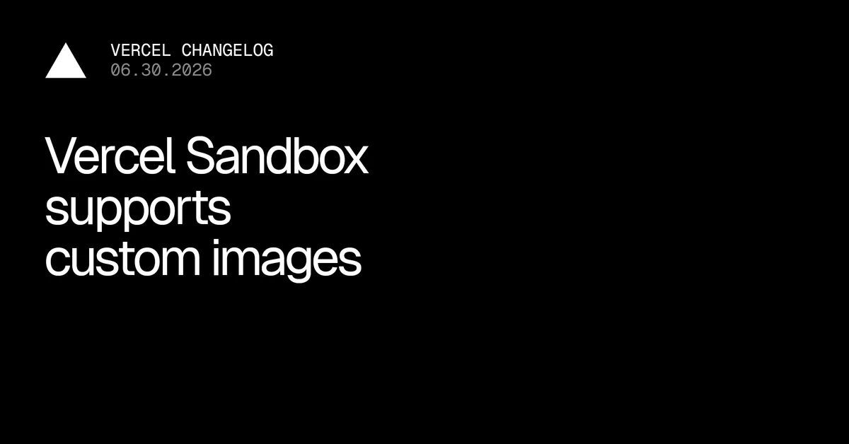 Vercel Sandbox now support Custom Images