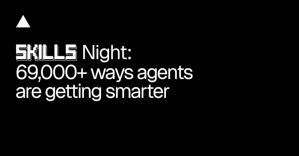 Skills Night: 69,000+ ways agents are getting smarter - Vercel