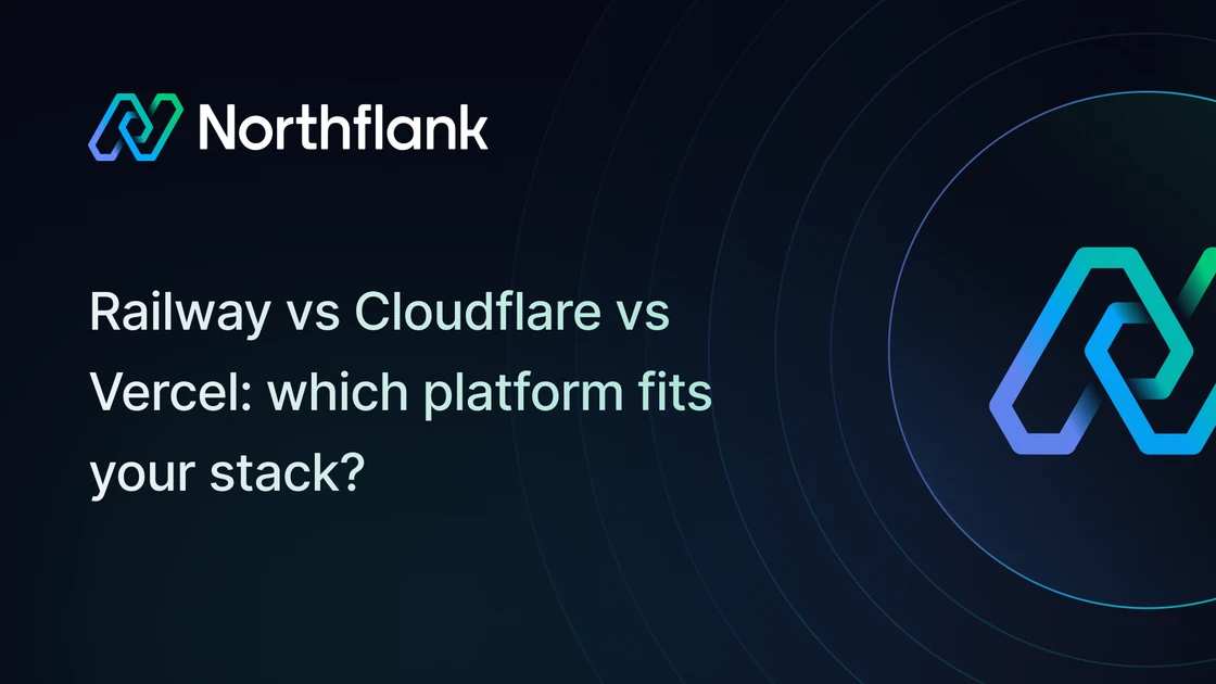 Railway vs Cloudflare vs Vercel: which platform fits your stack in 2026? | Blog — Northflank