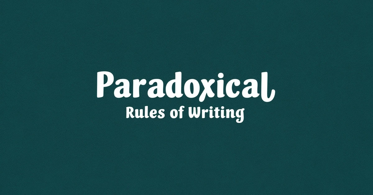 Seemingly Paradoxical Rules of Writing