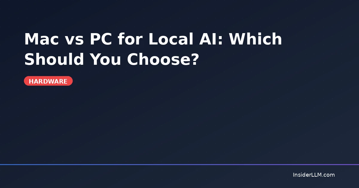 Mac vs PC for Local AI: Which Should You Choose? | InsiderLLM