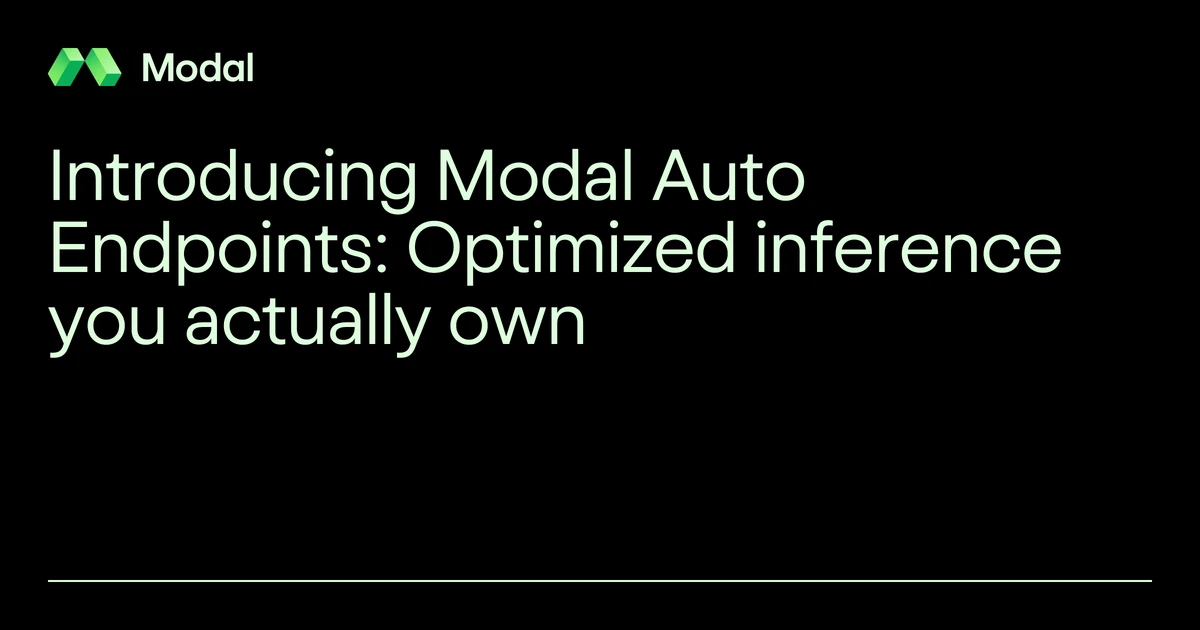 Modal Auto Endpoints: Optimized inference you own