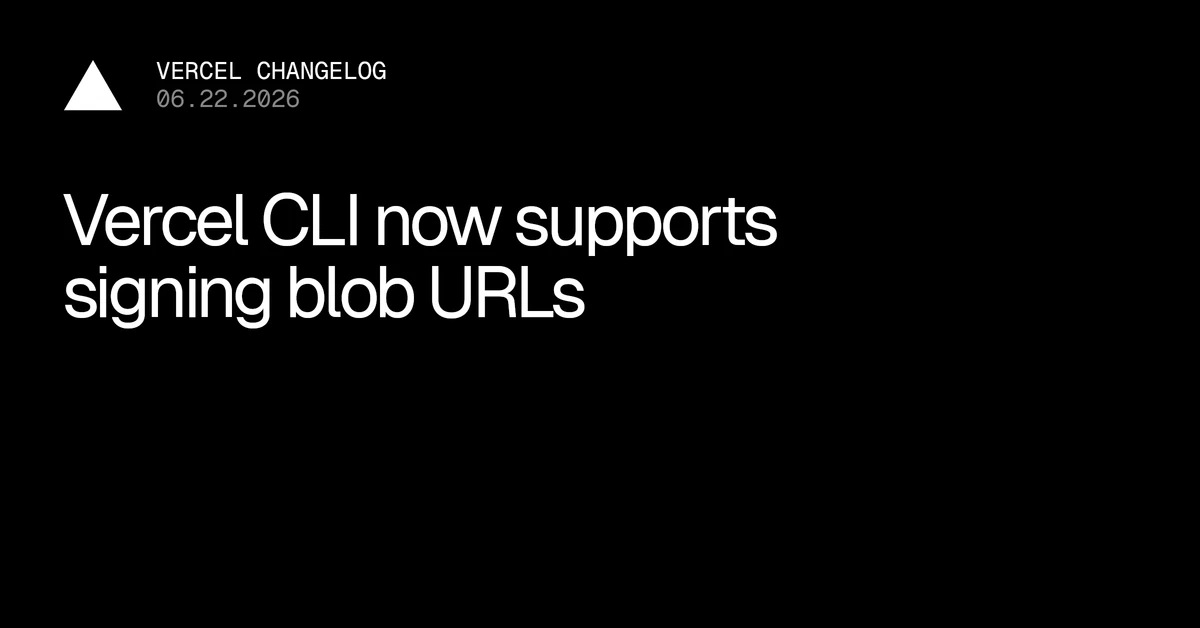 Vercel CLI now supports signing blob URLs