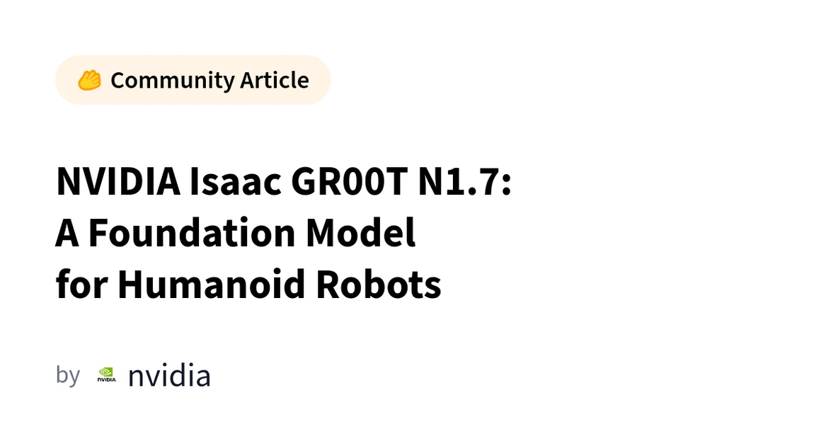 NVIDIA Isaac GR00T N1.7: A Foundation Model for Humanoid Robots