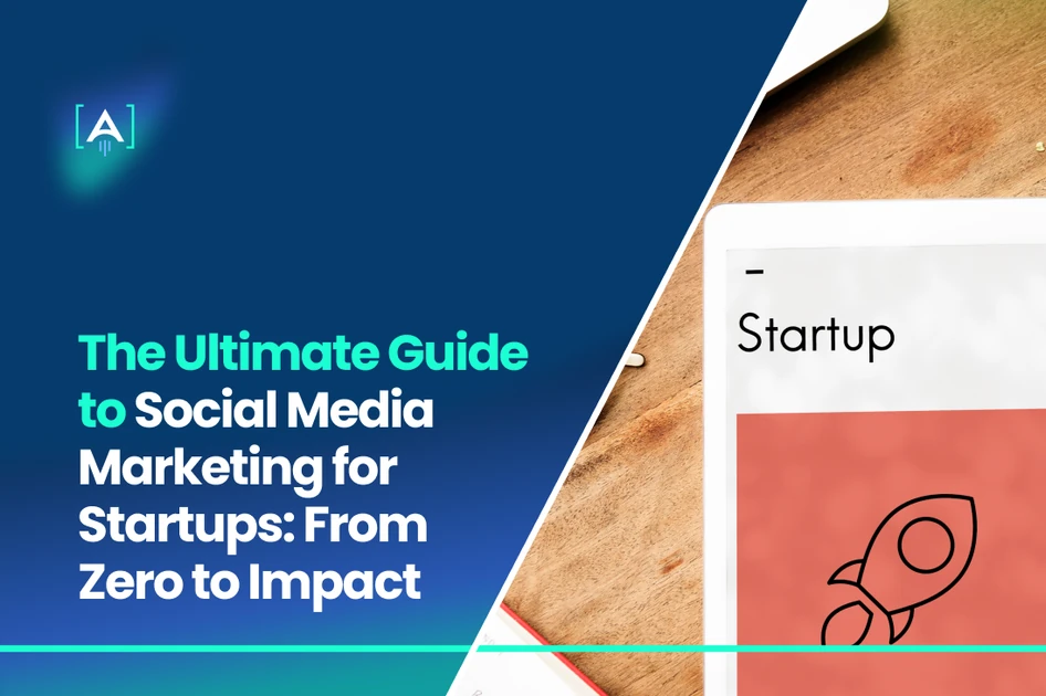 The Ultimate Social Media Marketing Guide for Startups