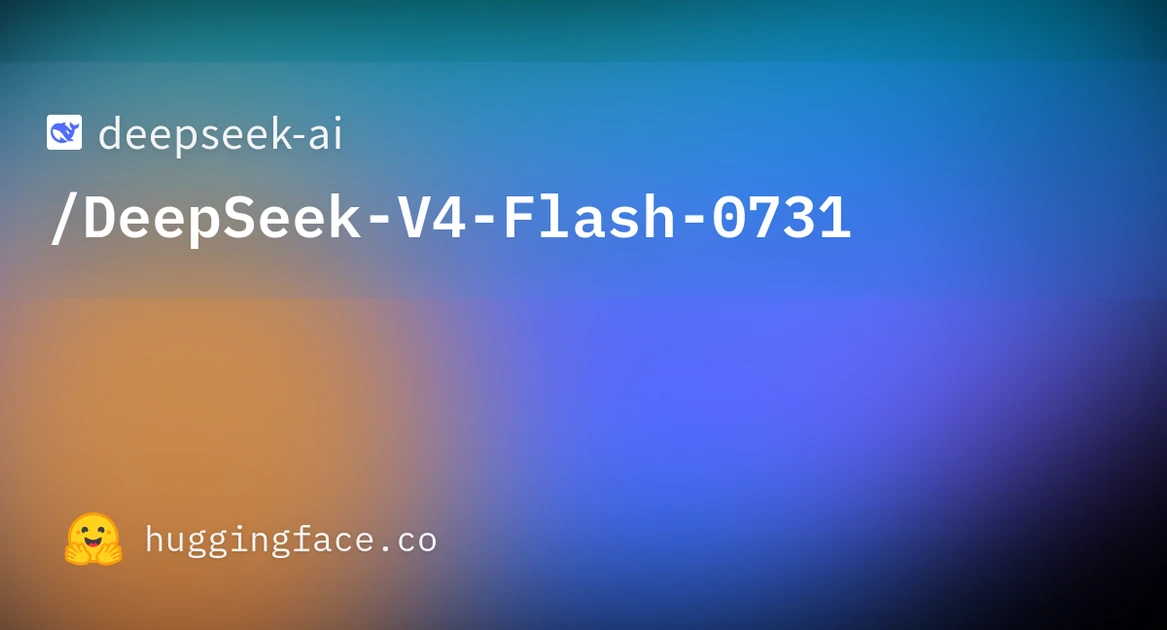 deepseek-ai/DeepSeek-V4-Flash-0731 · Hugging Face