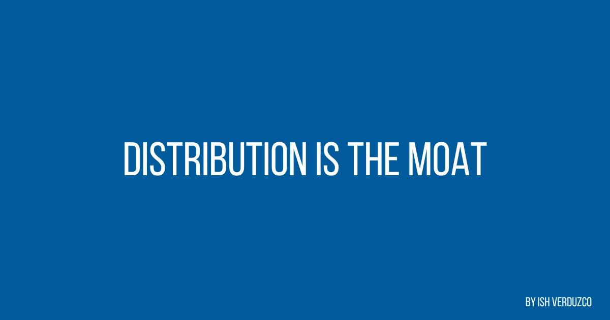 Distribution is the Moat - Internet Empires by Ish Verduzco