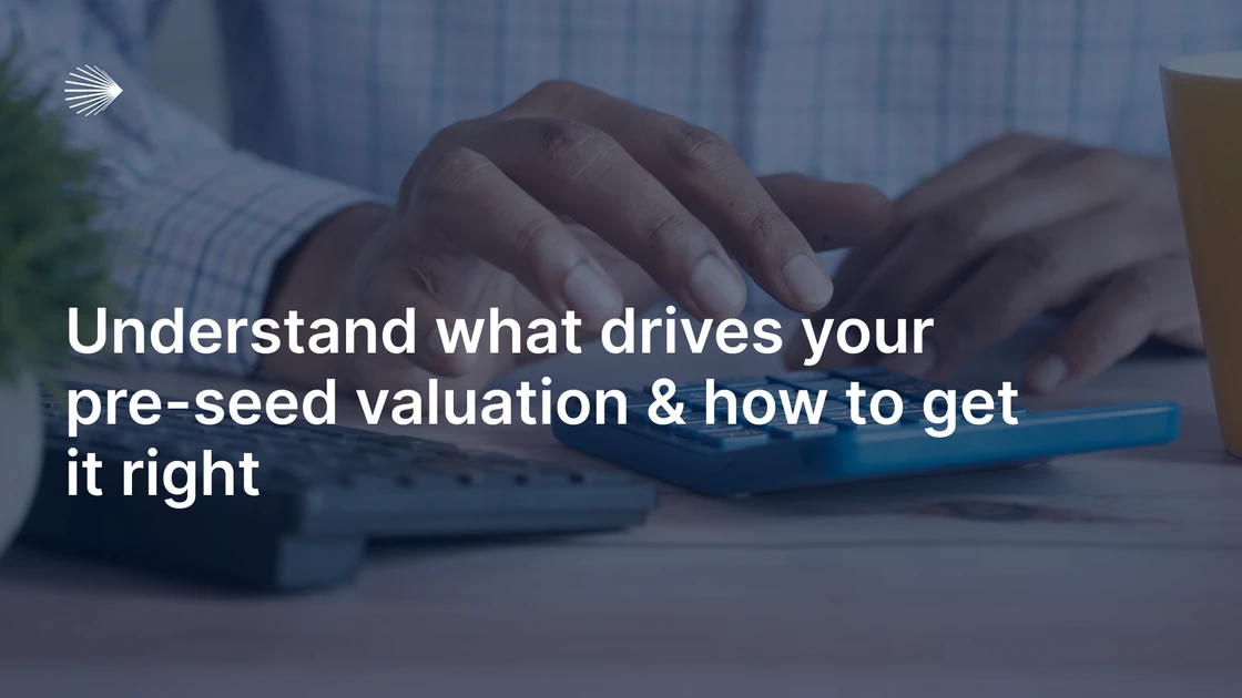 Understand what drives your pre-seed valuation and how to get it right