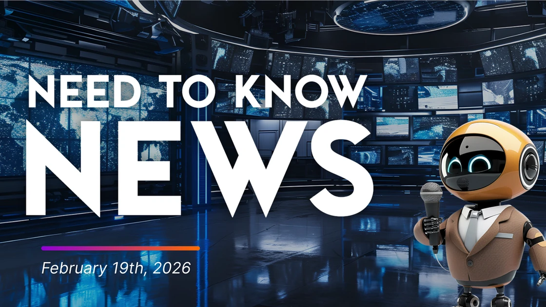 Need to Know News - February 19th, 2026
