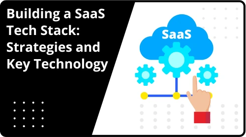 Building a SaaS Tech Stack: Strategies and Key Tech