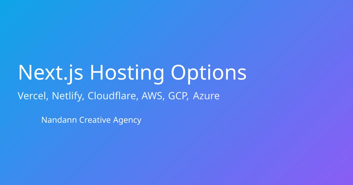 Next.js Hosting Options Compared: Vercel, Netlify, Cloudflare, AWS, GCP, Azure (2025)
