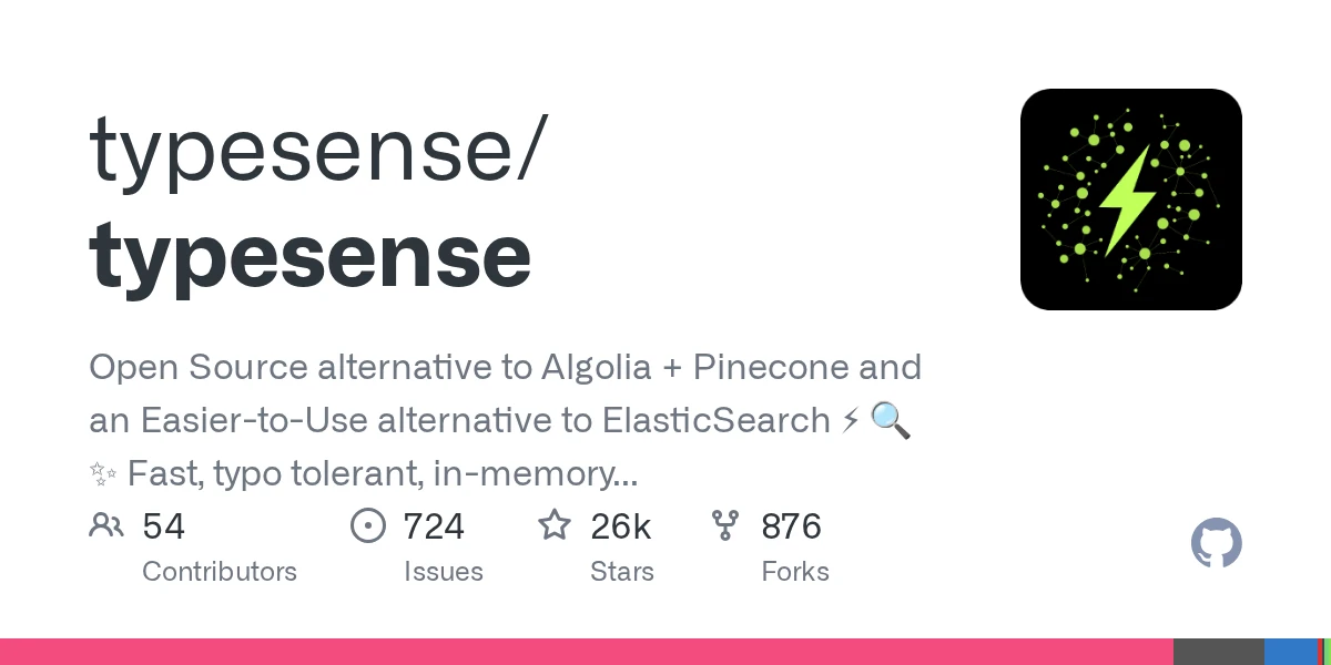 GitHub - typesense/typesense: Open Source alternative to Algolia + Pinecone and an Easier-to-Use alternative to ElasticSearch ⚡ 🔍 ✨ Fast, typo tolerant, in-memory fuzzy Search Engine for building delightful search experiences