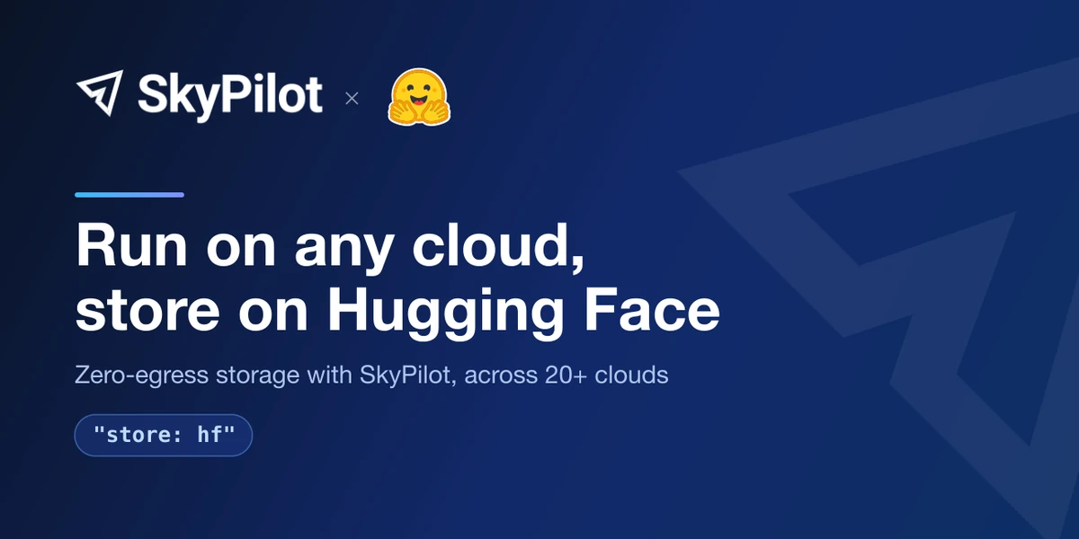 Run AI workloads on any cloud, store on Hugging Face: zero-egress storage with SkyPilot