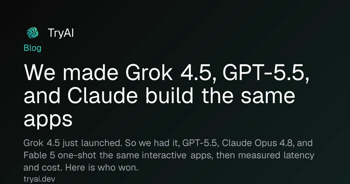 We made Grok 4.5, GPT-5.5, and Claude build the same apps
